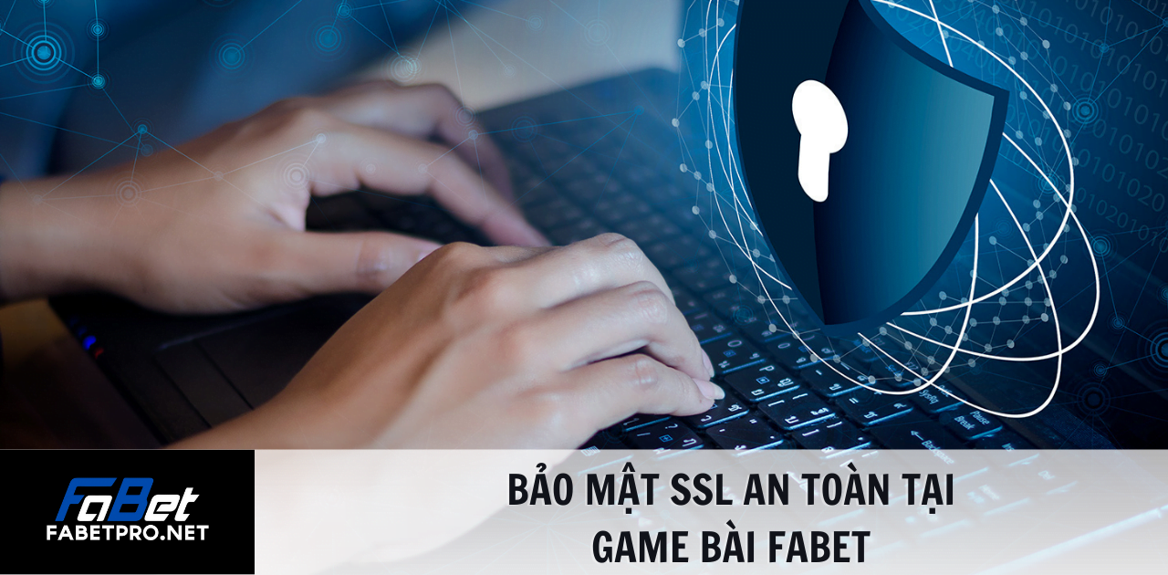 bảo mật ssl an toàn tại game bài fabet