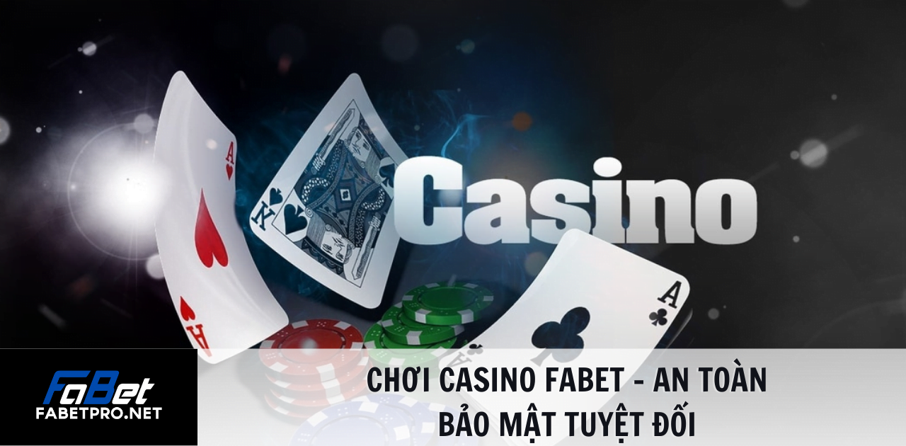 chơi casino fabet - an toàn bảo mật tuyệt đối