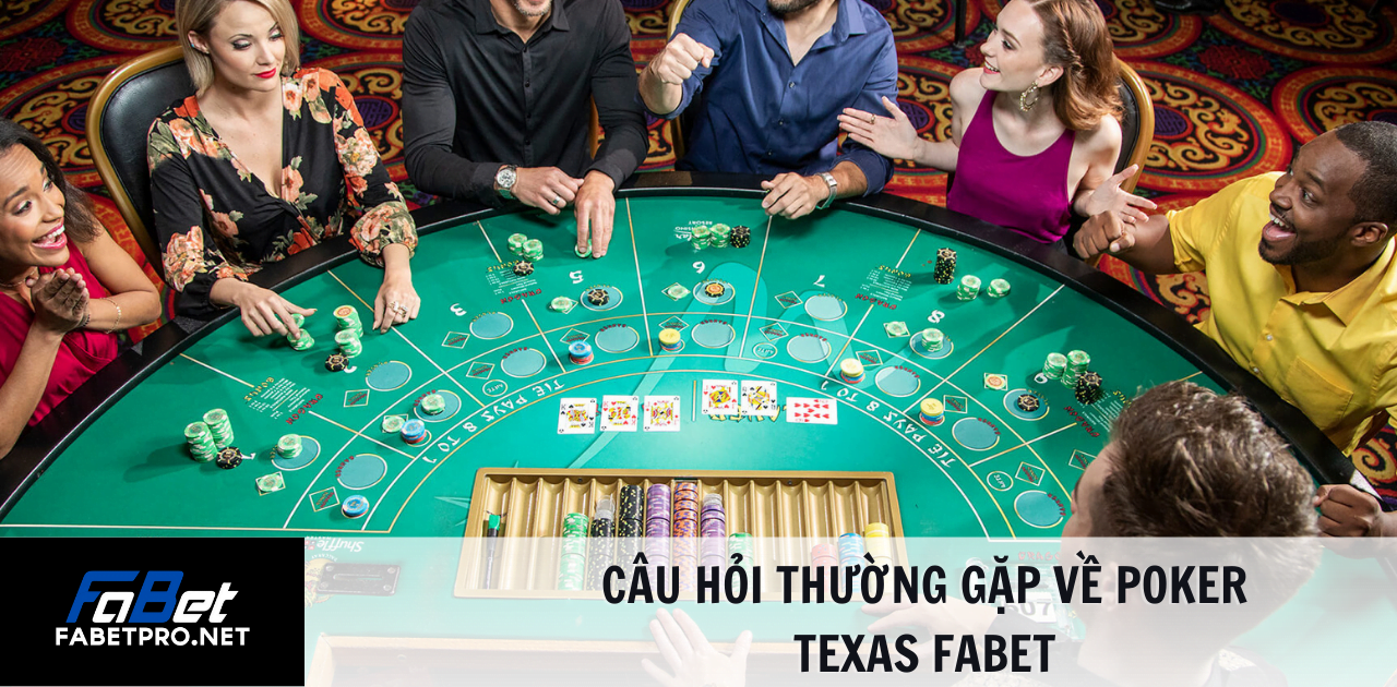 Câu hỏi thường gặp về Poker Texas FABET