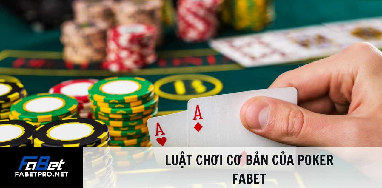 luật chơi cơ bản của Poker FABET