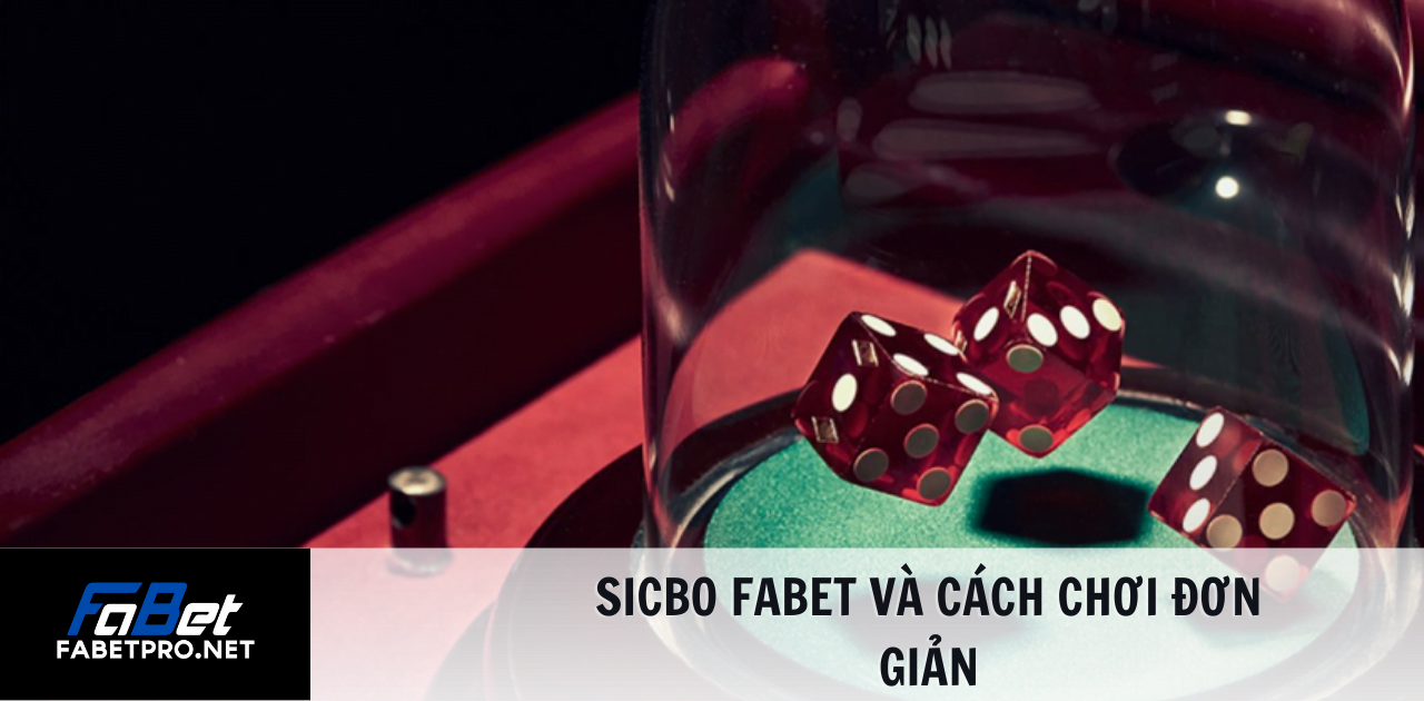 Sicbo FABET và cách chơi đơn giản
